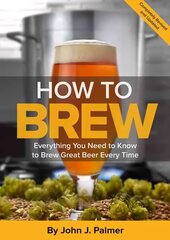 How To Brew: Everything You Need to Know to Brew Great Beer Every Time Fourth Edition цена и информация | Книги рецептов | 220.lv