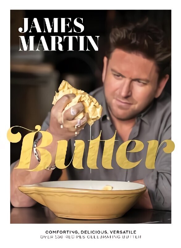 Butter: Comforting, Delicious, Versatile - Over 130 Recipes Celebrating Butter cena un informācija | Pavārgrāmatas | 220.lv