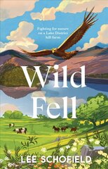 Wild Fell: Fighting for nature on a Lake District hill farm cena un informācija | Sociālo zinātņu grāmatas | 220.lv