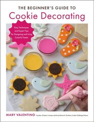 Beginner's Guide to Cookie Decorating: Easy Techniques and Expert Tips for Designing and Icing Colorful Treats цена и информация | Книги рецептов | 220.lv