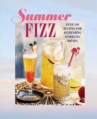 Summer Fizz: Over 100 Recipes for Refreshing Sparkling Drinks cena un informācija | Pavārgrāmatas | 220.lv
