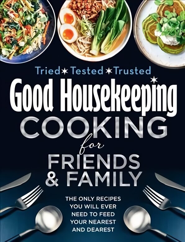 Good Housekeeping Cooking For Friends and Family: The Only Recipes You Will Ever Need to Feed Your Nearest and Dearest cena un informācija | Pavārgrāmatas | 220.lv