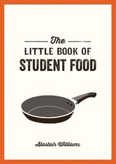 Little Book of Student Food: Easy Recipes for Tasty, Healthy Eating on a Budget цена и информация | Книги рецептов | 220.lv