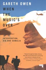 When the Music's Over: Intervention, Aid and Somalia New edition цена и информация | Книги по социальным наукам | 220.lv