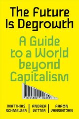 Future is Degrowth: A Guide to a World Beyond Capitalism cena un informācija | Sociālo zinātņu grāmatas | 220.lv
