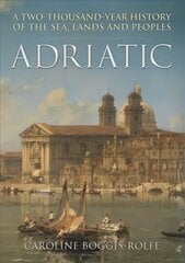 Adriatic: A Two-Thousand-Year History of the Sea, Lands and Peoples cena un informācija | Vēstures grāmatas | 220.lv