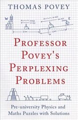 Professor Povey's Perplexing Problems: Pre-University Physics and Maths Puzzles with Solutions цена и информация | Книги для подростков и молодежи | 220.lv