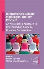 International Students' Multilingual Literacy Practices: An Asset-based Approach to Understanding Academic Discourse Socialization цена и информация | Книги по социальным наукам | 220.lv