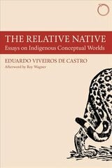 Relative Native - Essays on Indigenous Conceptual Worlds: Essays on Indigenous Conceptual Worlds цена и информация | Книги по социальным наукам | 220.lv