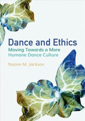 Dance and Ethics: Moving Towards a More Humane Dance Culture New edition цена и информация | Книги по социальным наукам | 220.lv