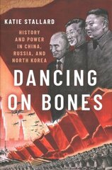 Dancing on Bones: History and Power in China, Russia and North Korea cena un informācija | Sociālo zinātņu grāmatas | 220.lv