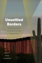 Unsettled Borders: The Militarized Science of Surveillance on Sacred Indigenous Land cena un informācija | Sociālo zinātņu grāmatas | 220.lv