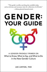 Gender: Your Guide: A Gender-Friendly Primer on What to Know, What to Say, and What to Do in the New Gender Culture cena un informācija | Sociālo zinātņu grāmatas | 220.lv