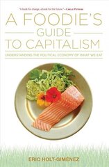 Foodie's Guide to Capitalism: Understanding the Political Economy of What We Eat cena un informācija | Sociālo zinātņu grāmatas | 220.lv
