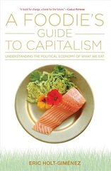 Foodie's Guide to Capitalism: Understanding the Political Economy of What We Eat цена и информация | Книги по социальным наукам | 220.lv