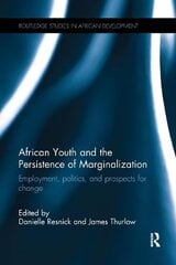 African Youth and the Persistence of Marginalization: Employment, politics, and prospects for change cena un informācija | Sociālo zinātņu grāmatas | 220.lv