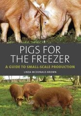 Pigs for the Freezer: A Guide to Small-Scale Production cena un informācija | Sociālo zinātņu grāmatas | 220.lv