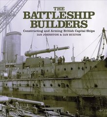 Battleship Builders: Constructing and Arming British Capital Ships cena un informācija | Sociālo zinātņu grāmatas | 220.lv