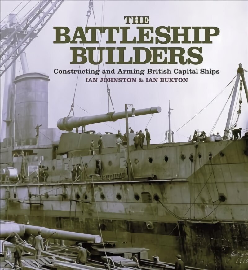 Battleship Builders: Constructing and Arming British Capital Ships cena un informācija | Sociālo zinātņu grāmatas | 220.lv