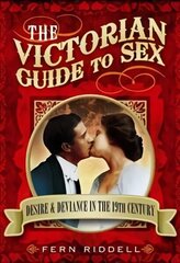 Victorian Guide to Sex: Desire and Deviance in the 19th Century: Desire and Deviance in the 19th Century cena un informācija | Sociālo zinātņu grāmatas | 220.lv