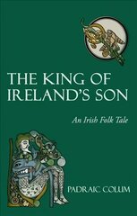 King of Ireland's Son: An Irish Folk Tale 5th Revised edition цена и информация | Книги для подростков и молодежи | 220.lv