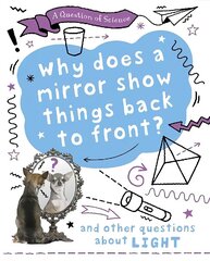 Question of Science: Why does a mirror show things back to front? And other questions about light цена и информация | Книги для подростков и молодежи | 220.lv