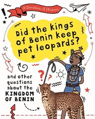 Question of History: Did the kings of Benin keep pet leopards? And other questions about the kingdom of Benin cena un informācija | Grāmatas pusaudžiem un jauniešiem | 220.lv