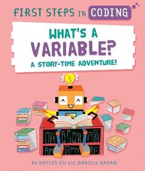 First Steps in Coding: What's a Variable?: A story-time adventure! цена и информация | Книги для подростков и молодежи | 220.lv