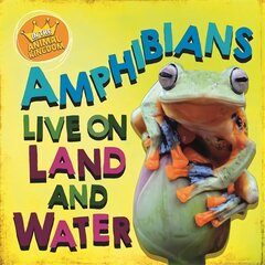In the Animal Kingdom: Amphibians Live on Land and in Water Illustrated edition cena un informācija | Grāmatas pusaudžiem un jauniešiem | 220.lv