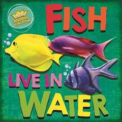 In the Animal Kingdom: Fish Live in Water Illustrated edition cena un informācija | Grāmatas pusaudžiem un jauniešiem | 220.lv