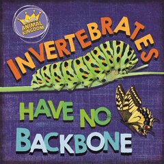 In the Animal Kingdom: Invertebrates Have No Backbone Illustrated edition cena un informācija | Grāmatas pusaudžiem un jauniešiem | 220.lv