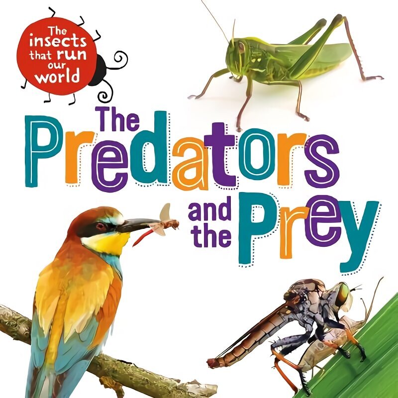 Insects that Run Our World: The Predators and The Prey cena un informācija | Grāmatas pusaudžiem un jauniešiem | 220.lv