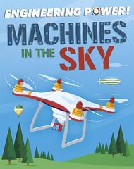 Engineering Power!: Machines in the Sky цена и информация | Книги для подростков и молодежи | 220.lv