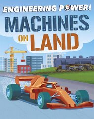 Engineering Power!: Machines on Land цена и информация | Книги для подростков и молодежи | 220.lv