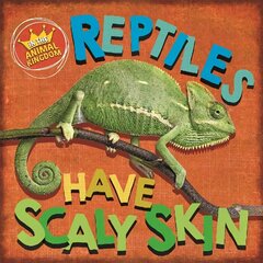 In the Animal Kingdom: Reptiles Have Scaly Skin Illustrated edition cena un informācija | Grāmatas pusaudžiem un jauniešiem | 220.lv