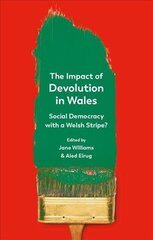 Impact of Devolution in Wales: Social Democracy with a Welsh Stripe? cena un informācija | Sociālo zinātņu grāmatas | 220.lv