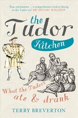 Tudor Kitchen: What the Tudors Ate & Drank цена и информация | Книги о питании и здоровом образе жизни | 220.lv