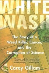 Whitewash: The Story of a Weed Killer, Cancer, and the Corruption of Science cena un informācija | Sociālo zinātņu grāmatas | 220.lv
