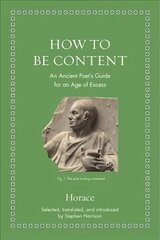 How to Be Content: An Ancient Poet's Guide for an Age of Excess цена и информация | Книги по социальным наукам | 220.lv