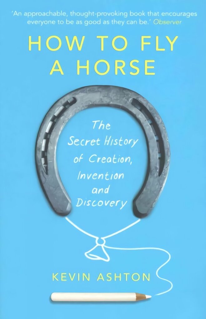 How To Fly A Horse: The Secret History of Creation, Invention, and Discovery цена и информация | Sociālo zinātņu grāmatas | 220.lv