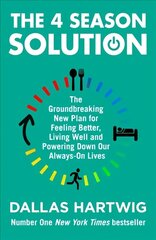 4 Season Solution: The Groundbreaking New Plan for Feeling Better, Living Well and Powering Down Our Always-on Lives cena un informācija | Grāmatas par veselīgu dzīvesveidu un uzturu | 220.lv