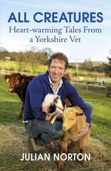 All Creatures: Heartwarming Tales from a Yorkshire Vet cena un informācija | Biogrāfijas, autobiogrāfijas, memuāri | 220.lv