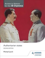 Access to History for the IB Diploma: Authoritarian states Second Edition 2nd Revised edition cena un informācija | Grāmatas pusaudžiem un jauniešiem | 220.lv