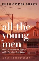 All the Young Men: How One Woman Risked It All To Care For The Dying цена и информация | Биографии, автобиогафии, мемуары | 220.lv