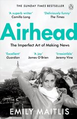 Airhead: The Imperfect Art of Making News cena un informācija | Biogrāfijas, autobiogrāfijas, memuāri | 220.lv