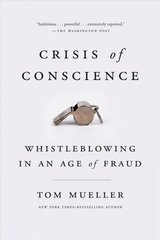 Crisis of Conscience: Whistleblowing in an Age of Fraud цена и информация | Книги по социальным наукам | 220.lv