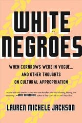 White Negroes: When Cornrows Were in Vogue ... and Other Thoughts on Cultural Appropriation cena un informācija | Sociālo zinātņu grāmatas | 220.lv
