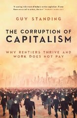 Corruption of Capitalism: Why rentiers thrive and work does not pay New edition cena un informācija | Sociālo zinātņu grāmatas | 220.lv