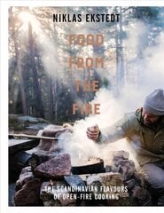 Food from the Fire: The Scandinavian flavours of open-fire cooking cena un informācija | Pavārgrāmatas | 220.lv
