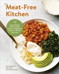 Meat-Free Kitchen: Super Healthy and Incredibly Delicious Vegetarian Meals for All Day, Every Day цена и информация | Книги рецептов | 220.lv